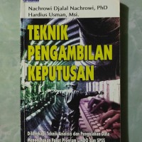 Image of Teknik pengambilan Keputusan : dilengkapi Teknik Analisis dan Pengolahan Data Menggunakan Paket Program LINDO dan SPSS