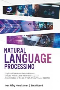 Image of Natural Language Processing : Eksplorasi Sentimen Masyarakat dalam Evaluasi Produk Lokal Indonesia Menggunakan Algoritma Bag of Words, TF-IDF, Word2Vec, dan Doc2Vec