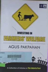 Image of INVESTING IN FARMERS' WELFARE : A Collection of Articles in The Jakarta Post