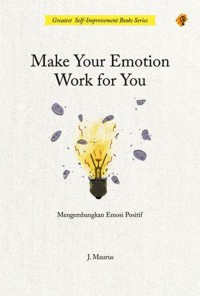 Image of Make Your Emotion Work For You : Mengembangkan Emosi positif