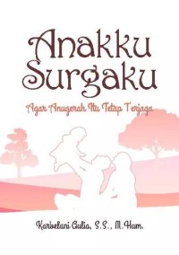 Image of “Anakku Surgaku” Agar Anugerah Itu Tetap Terjaga
