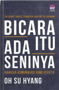 Image of BICARA ITU ADA SENINYA : Rahasia Komunikasi yang Efektif