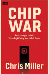 Image of Chip War: Pertarungan untuk Teknologi Paling Krusial di Dunia