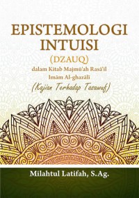 Image of Epistemologi Intuisi (Dzauq) dalam Kitab Majmū‘Ah Rasā‘Il Imām Al-Ghazālī (Kajian Terhadap Tasawuf)