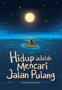Image of Hidup Adalah Mencari Jalan Pulang : Tidak Semua Perasaan Harus Diperjuangkan