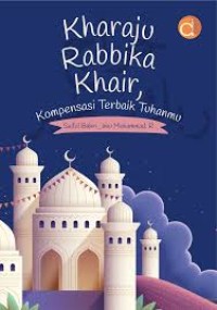 Image of Kharaju Rabbika Khair, Kompensasi Terbaik Tuhanmu