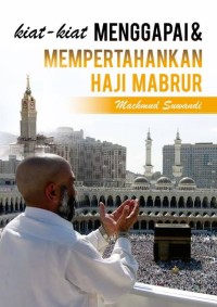 Image of Kiat-Kiat Menggapai dan Mempertahankan Haji Mabrur