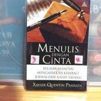 Image of MENULIS DENGAN CINTA: BELAJAR DENGAN MANDIRI & MENGAJARKAN KEMBALI JURNALISME KASIH SAYANG