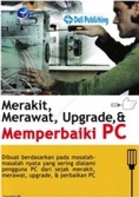 Image of Merakit, Merawat, Upgrade, dan Memperbaiki PC