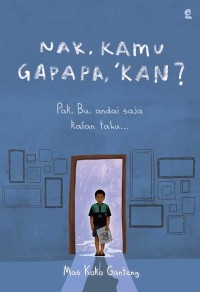 Image of Nak, Kamu Gapapa, Kan? Pak, Bu, andai saja kalian tahu..