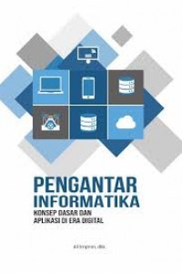 Image of Pengantar Informatika: Konsep Dasar dan Aplikasi di Era Digital