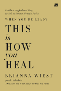 Image of When You're Ready; This Is How You Heal = Ketika Langkahmu Siap, Inilah Jalanmu Menuju Pulih
