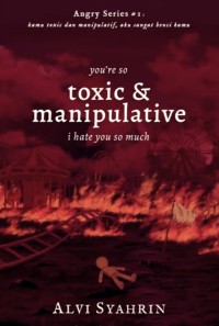 Image of You're So Toxic & Manipulative, I Hate You So Much