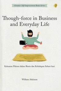 Image of Though-Force in Business and Everyday Life : Kekuatan Pikiran dalam Bisnis dan Kehidupan Sehari - hari