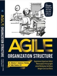 Image of Agile Organization Structure : Bagaimana Organisasi Hebat Menerapkan Prinsip Agile untuk Melakukan Hal Biasa dengan cara Luar Biasa