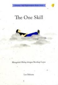 Image of The One Skill :Mengubah Hidup Dengan Bersikap Lepas