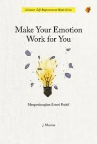 Image of Make Your Emotion Work for You : Mengembangkan Emosi Positif