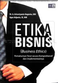 Image of Etika Bisnis ( Business Ethics ) : Pemahaman Teorin Secara Komprehensif Dan Implementasinya