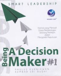 Image of Smart Leadership Being a Decision Maker #1 : Hal - Hal yang Mnjadi Dasar Pertimbangan Seorang Pemimpin dalam Mengambil Keputusan