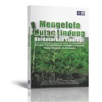 Image of Mengelola Hutan Lindung Berdasarkan Tipologi: Model Pengelolaan Hutan Lindung Masa Depan Indonesia