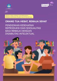 Image of Modul Bagi Orang Tua /Pengasuh Remaja Dengan Disabilitas Intelektual : Orang Tua Hebat , Remaja Sehat Pendidikan Kesehatan Reproduksi dan Seksualitas Bagi Remaja Dengan Disabilitas Intektual