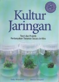 Image of Kultur Jaringan : Teori dan Praktik Perbanyaka Tanaman Secara In-Vitro