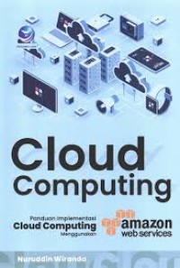 Image of Cloud Computing : Panduan Implementasi Cloud Computing Menggunakan Amazon Web Services