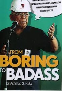 Image of From Boring To Badass, Temukan Cara Merencanakan, Menyiapkan, dan Melaksanakan Presentasi Bisnis Lisan Paling Efektif