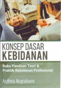 Image of Konsep Dasar Kebidanan : Buku Panduan Teori & Praktik Kebidanan Profesional