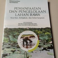 Image of Pemanfaatan dan Pengelolaan Lahan Rawa : Kearifan, Kebijakan, dan Keberlanjutan