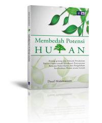 Image of Membedah Potensi Hutan : Prinsip - Prinsip dan Metode Penaksiran Potensi Hutan untuk Mendasari Penyusunan Rencana Pemanfaatan dan Pengelolaan Sumberdaya Hutan Secara Lestari